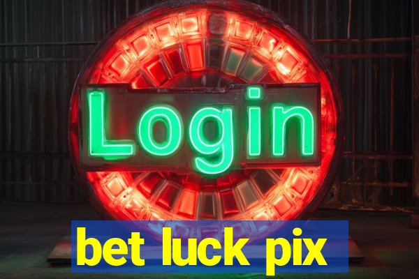 bet luck pix